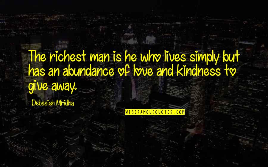 I Can Be Your Supergirl Quotes By Debasish Mridha: The richest man is he who lives simply I Can Be Your Supergirl Quotes By Debasish Mridha: The richest man is he who lives simply