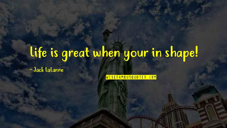 I Can Be Your Supergirl Quotes By Jack LaLanne: Life is great when your in shape!