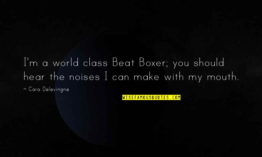 I Can Beat You Quotes By Cara Delevingne: I'm a world class Beat Boxer; you should