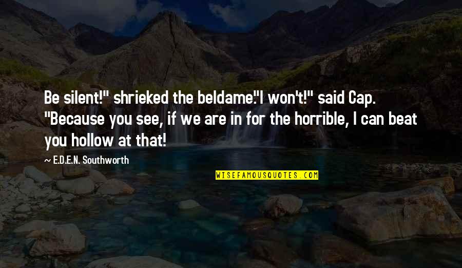 I Can Beat You Quotes By E.D.E.N. Southworth: Be silent!" shrieked the beldame."I won't!" said Cap. I Can Beat You Quotes By E.D.E.N. Southworth: Be silent!" shrieked the beldame."I won't!" said Cap.