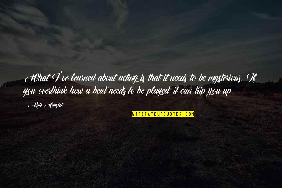 I Can Beat You Quotes By Kate Winslet: What I've learned about acting is that it I Can Beat You Quotes By Kate Winslet: What I've learned about acting is that it