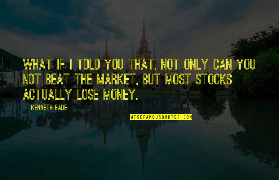 I Can Beat You Quotes By Kenneth Eade: What if I told you that, not only