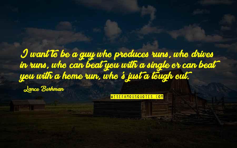 I Can Beat You Quotes By Lance Berkman: I want to be a guy who produces