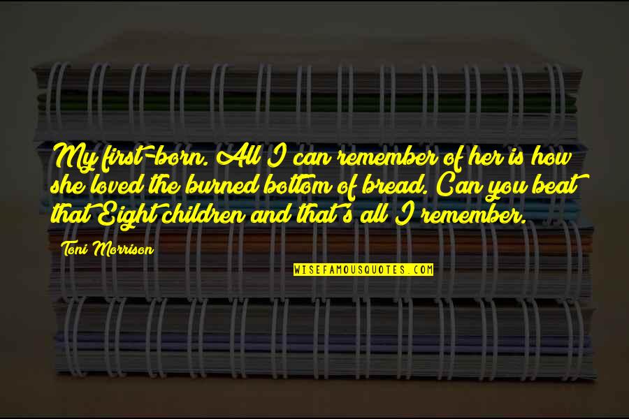 I Can Beat You Quotes By Toni Morrison: My first-born. All I can remember of her