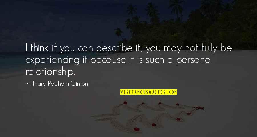 I Can Because I Think I Can Quotes By Hillary Rodham Clinton: I think if you can describe it, you