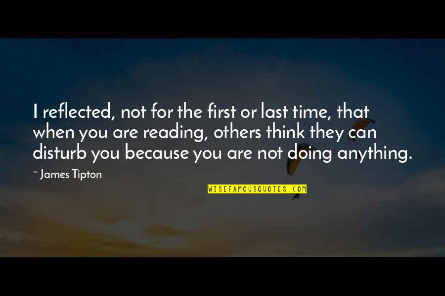 I Can Because I Think I Can Quotes By James Tipton: I reflected, not for the first or last