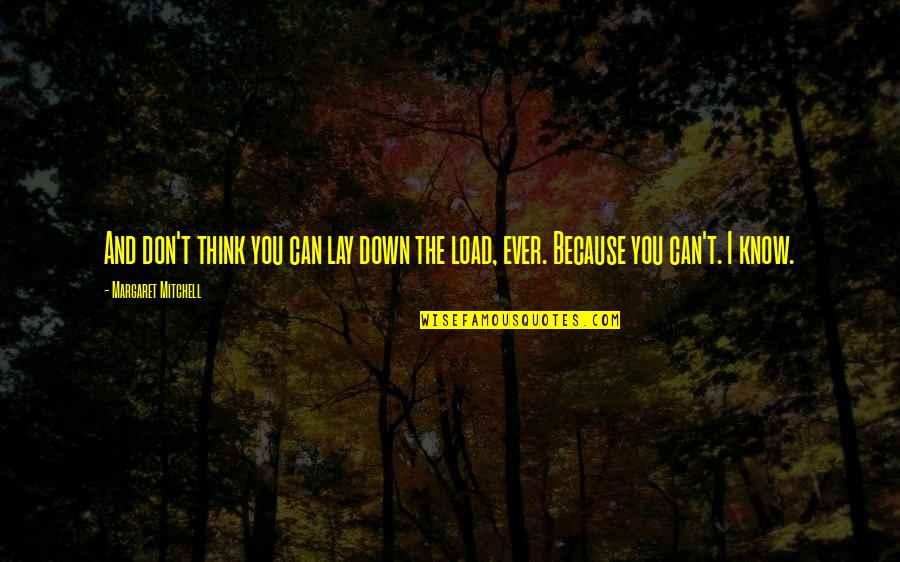 I Can Because I Think I Can Quotes By Margaret Mitchell: And don't think you can lay down the