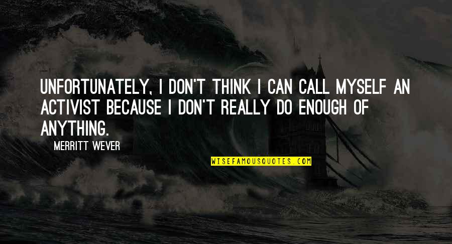 I Can Because I Think I Can Quotes By Merritt Wever: Unfortunately, I don't think I can call myself