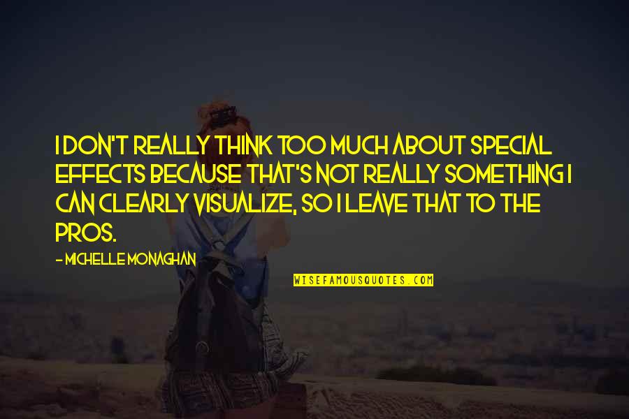 I Can Because I Think I Can Quotes By Michelle Monaghan: I don't really think too much about special I Can Because I Think I Can Quotes By Michelle Monaghan: I don't really think too much about special