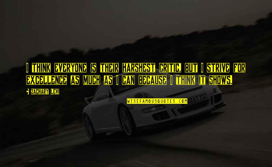 I Can Because I Think I Can Quotes By Zachary Levi: I think everyone is their harshest critic, but