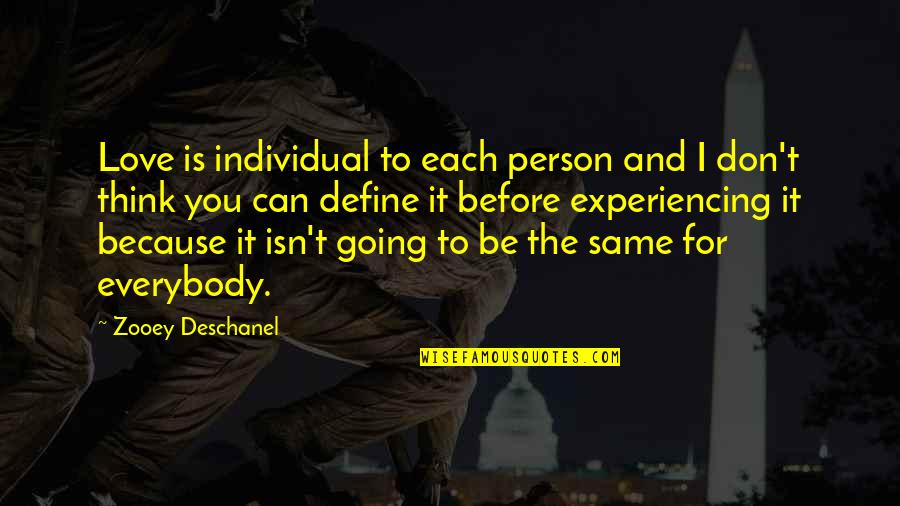 I Can Because I Think I Can Quotes By Zooey Deschanel: Love is individual to each person and I