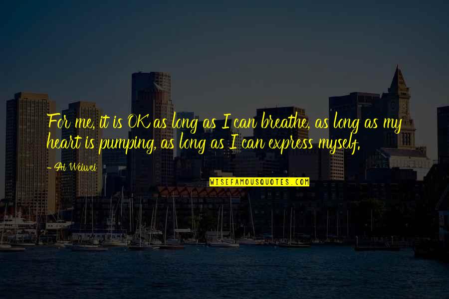 I Can Breathe Quotes By Ai Weiwei: For me, it is OK as long as