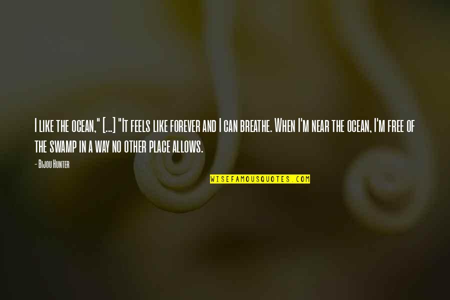 I Can Breathe Quotes By Bijou Hunter: I like the ocean," [...] "It feels like