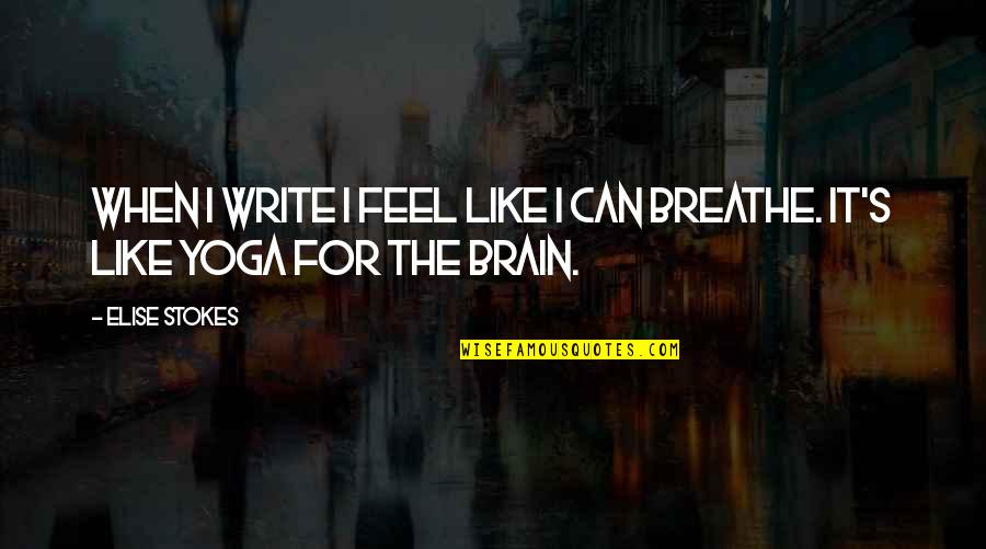 I Can Breathe Quotes By Elise Stokes: When I write I feel like I can