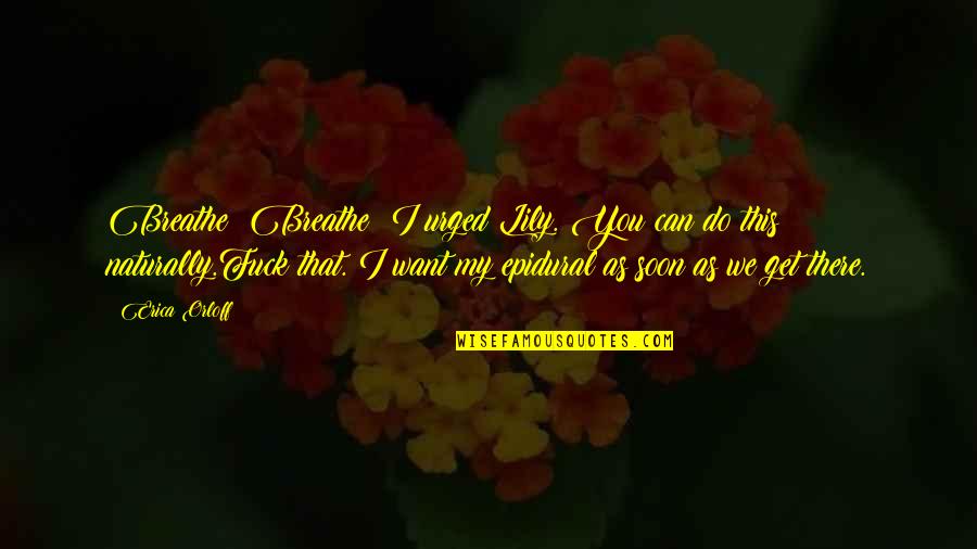 I Can Breathe Quotes By Erica Orloff: Breathe! Breathe! I urged Lily. You can do