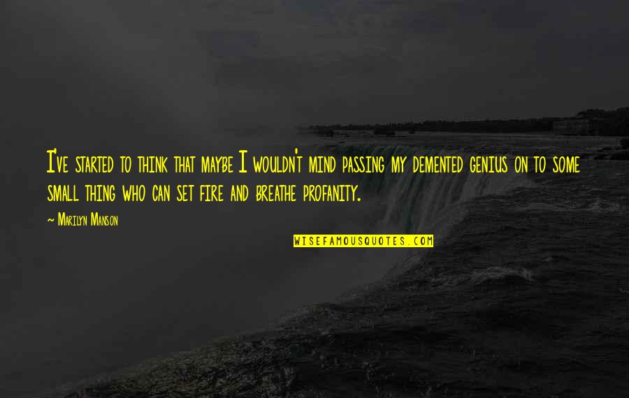 I Can Breathe Quotes By Marilyn Manson: I've started to think that maybe I wouldn't