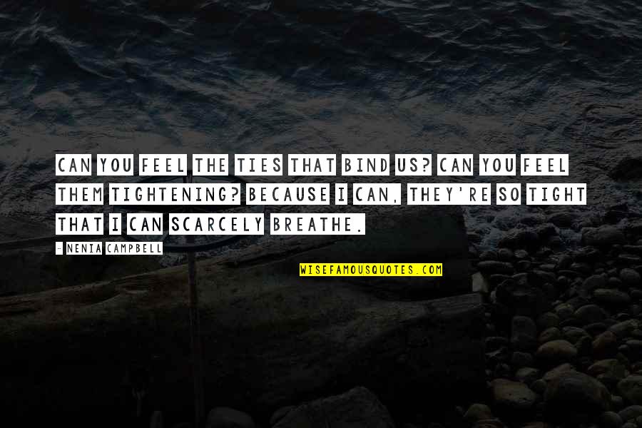 I Can Breathe Quotes By Nenia Campbell: Can you feel the ties that bind us?