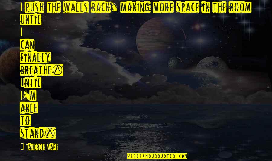 I Can Breathe Quotes By Tahereh Mafi: I push the walls back, making more space