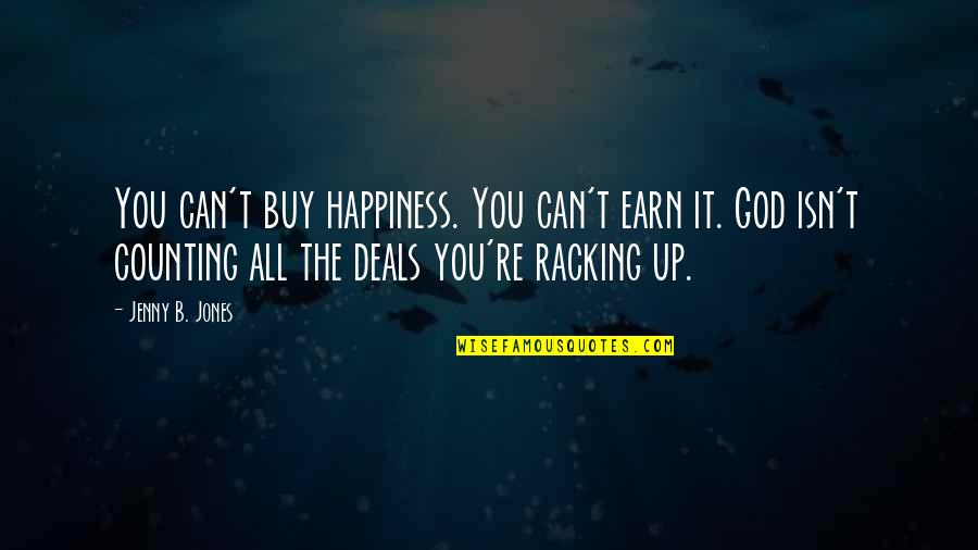 I Can Buy My Own Quotes By Jenny B. Jones: You can't buy happiness. You can't earn it. I Can Buy My Own Quotes By Jenny B. Jones: You can't buy happiness. You can't earn it.