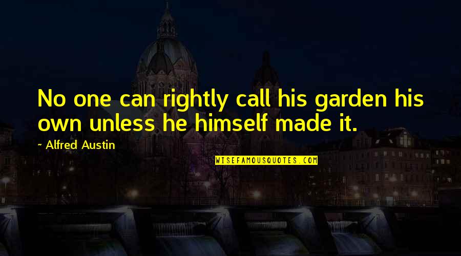 I Can Call My Own Quotes By Alfred Austin: No one can rightly call his garden his