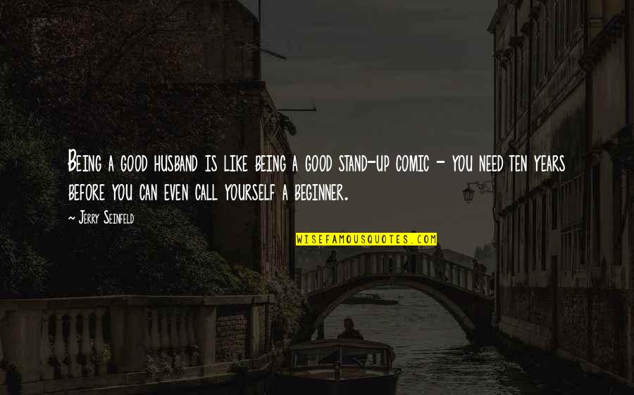 I Can Call My Own Quotes By Jerry Seinfeld: Being a good husband is like being a