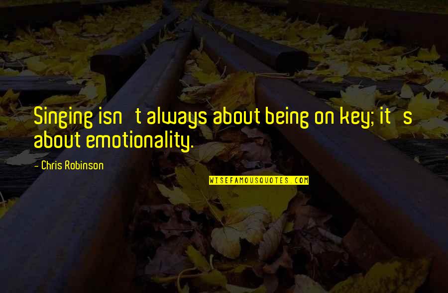 I Can Care Less About You Quotes By Chris Robinson: Singing isn't always about being on key; it's I Can Care Less About You Quotes By Chris Robinson: Singing isn't always about being on key; it's