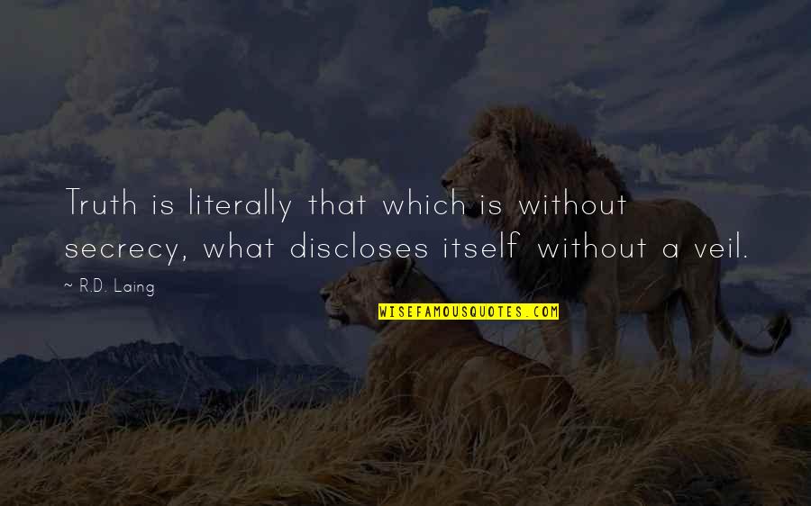 I Can Care Less About You Quotes By R.D. Laing: Truth is literally that which is without secrecy, I Can Care Less About You Quotes By R.D. Laing: Truth is literally that which is without secrecy,