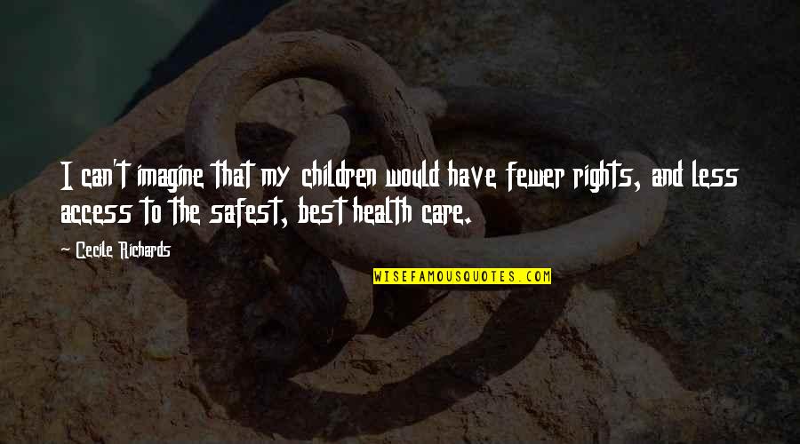 I Can Care Less Quotes By Cecile Richards: I can't imagine that my children would have I Can Care Less Quotes By Cecile Richards: I can't imagine that my children would have
