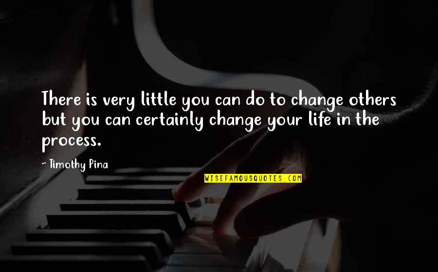 I Can Change My Life Quotes By Timothy Pina: There is very little you can do to