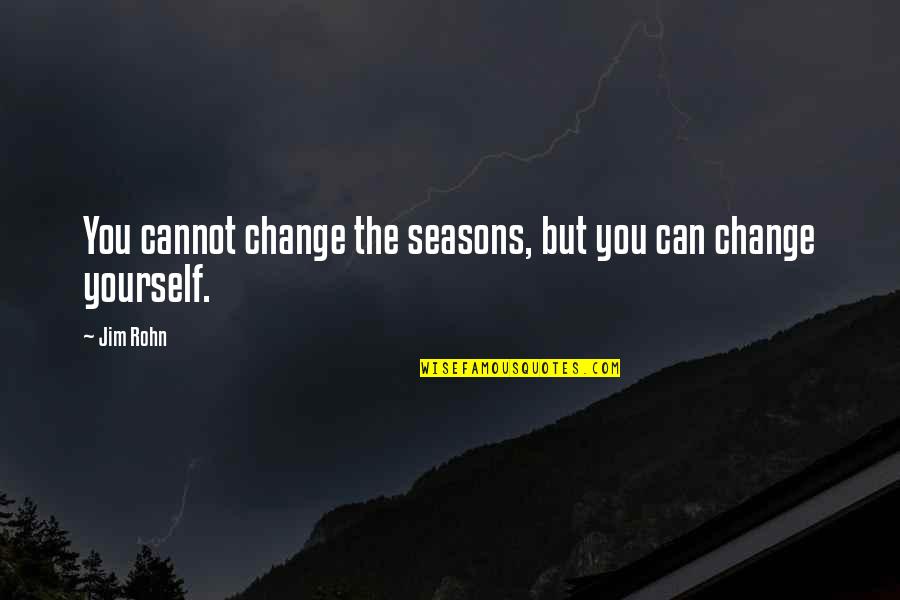 I Can Change Your Life Quotes By Jim Rohn: You cannot change the seasons, but you can