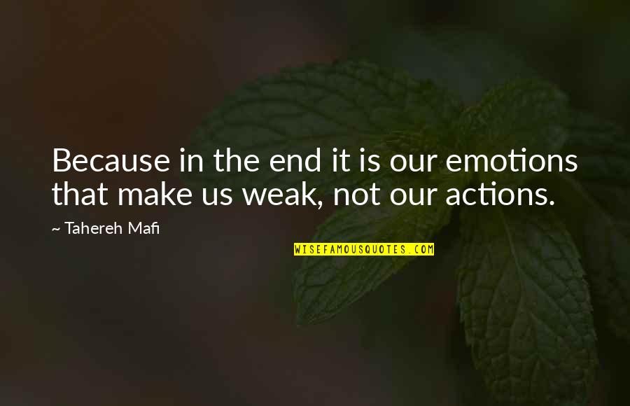 I Can Conquer The World With One Hand Quotes By Tahereh Mafi: Because in the end it is our emotions