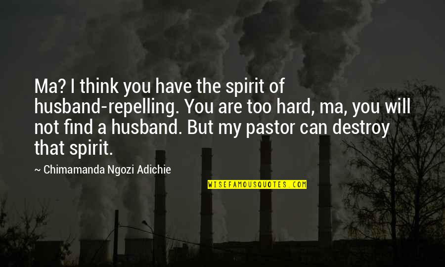 I Can Destroy You Quotes By Chimamanda Ngozi Adichie: Ma? I think you have the spirit of