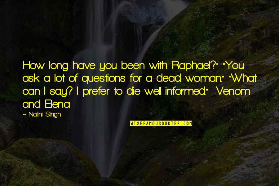 I Can Die For You Quotes By Nalini Singh: How long have you been with Raphael?" "You