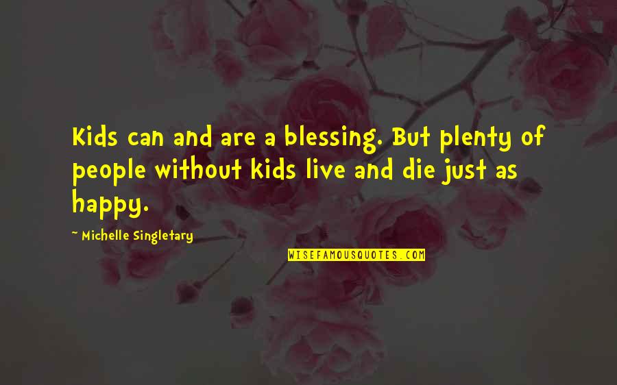 I Can Die Happy Now Quotes By Michelle Singletary: Kids can and are a blessing. But plenty