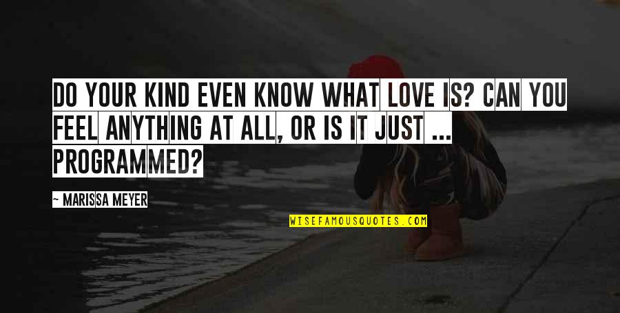 I Can Do Anything Love Quotes By Marissa Meyer: Do your kind even know what love is? I Can Do Anything Love Quotes By Marissa Meyer: Do your kind even know what love is?
