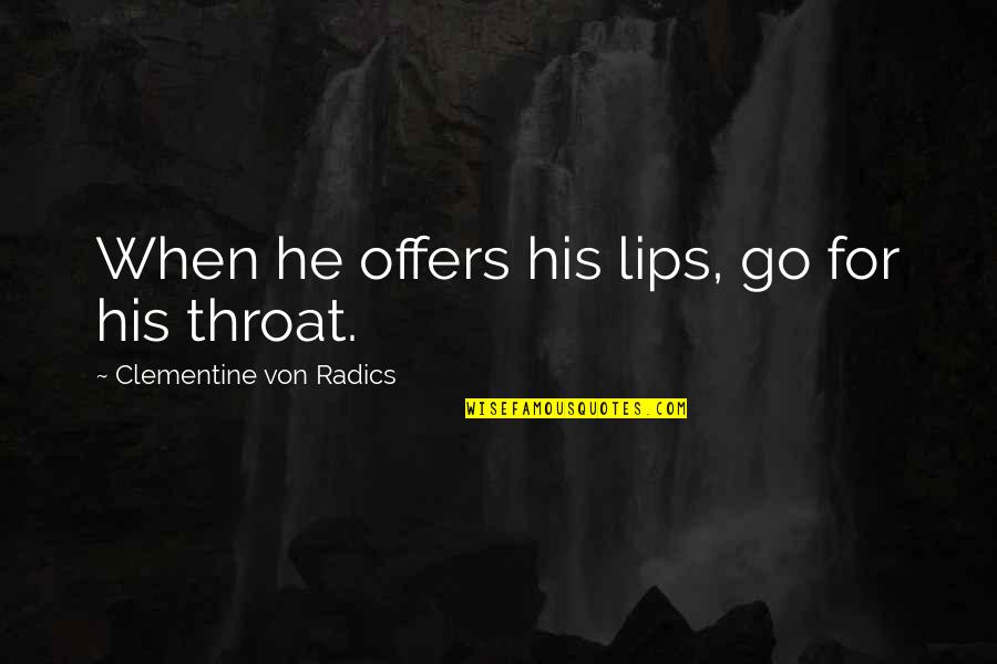I Can Do Bad By Myself Quotes By Clementine Von Radics: When he offers his lips, go for his