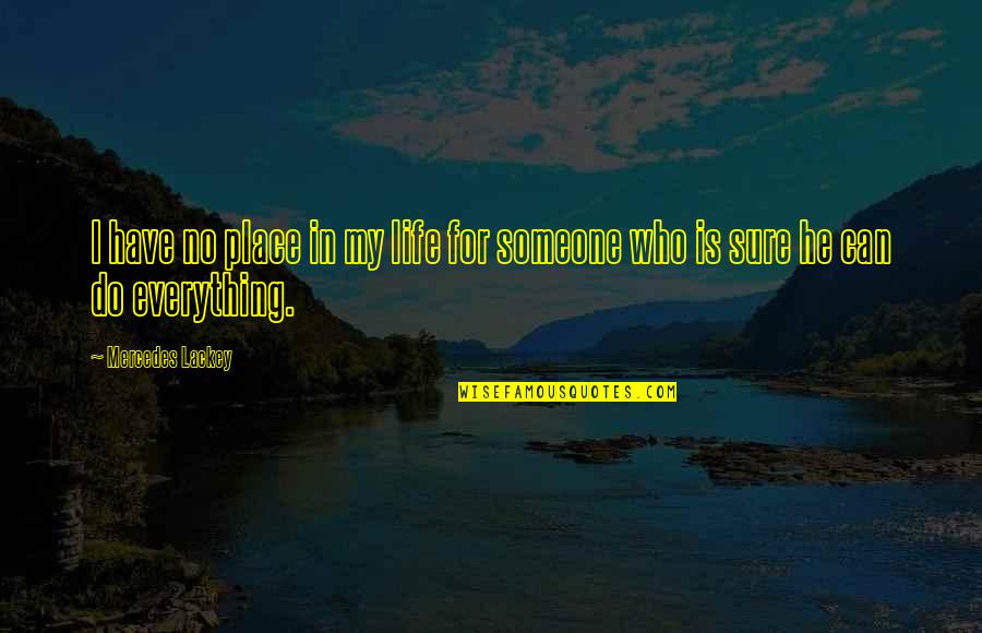 I Can Do Everything Quotes By Mercedes Lackey: I have no place in my life for