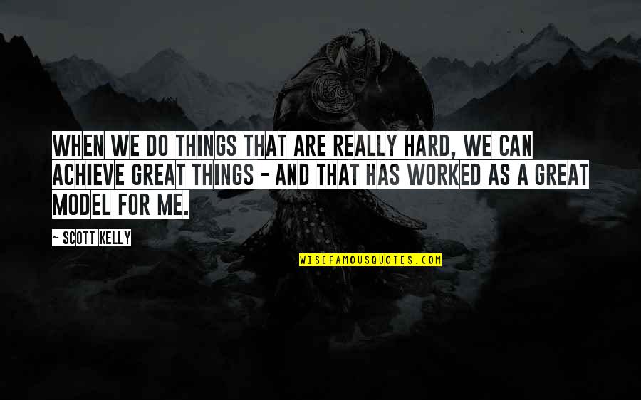 I Can Do Hard Things Quotes By Scott Kelly: When we do things that are really hard,