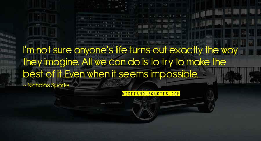 I Can Do It Quotes By Nicholas Sparks: I'm not sure anyone's life turns out exactly