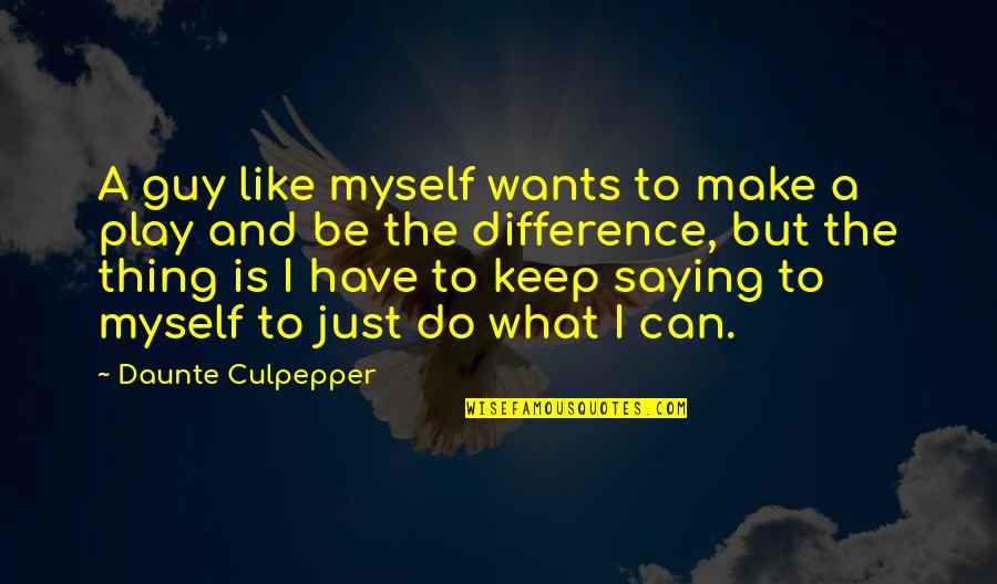 I Can Do Myself Quotes By Daunte Culpepper: A guy like myself wants to make a