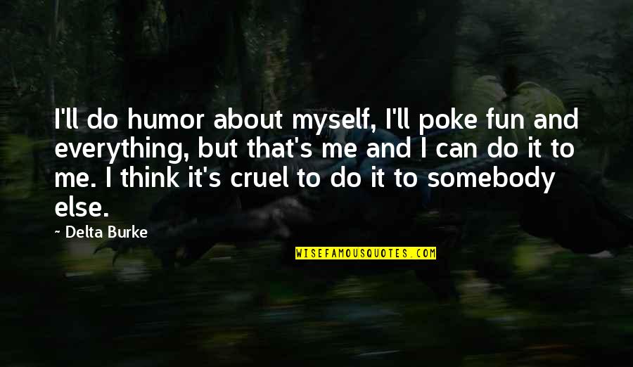 I Can Do Myself Quotes By Delta Burke: I'll do humor about myself, I'll poke fun
