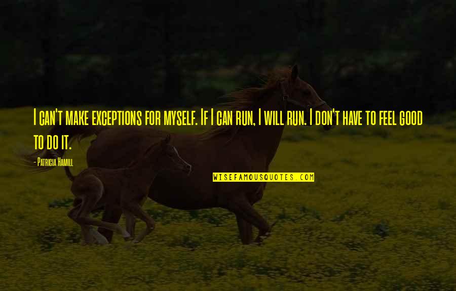 I Can Do Myself Quotes By Patricia Hamill: I can't make exceptions for myself. If I