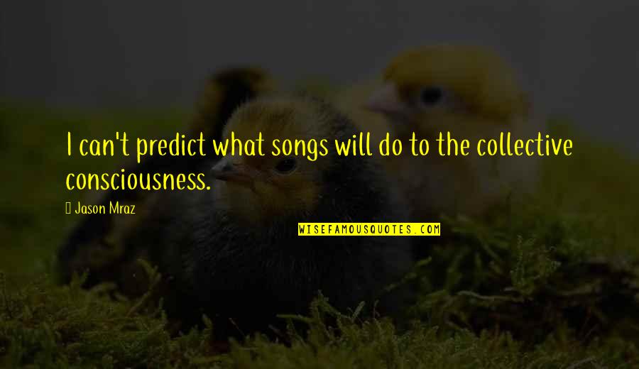 I Can Do Quotes By Jason Mraz: I can't predict what songs will do to