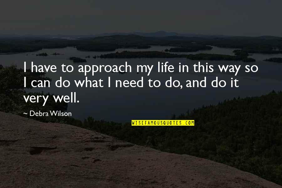 I Can Do This Quotes By Debra Wilson: I have to approach my life in this