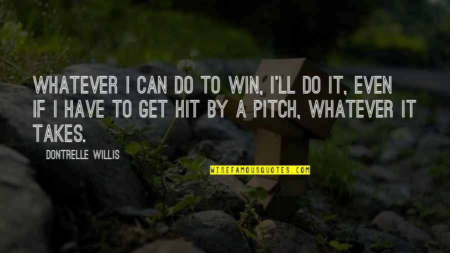 I Can Even Quotes By Dontrelle Willis: Whatever I can do to win, I'll do