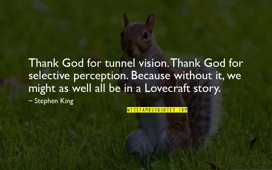 I Can Feel The Heat Quotes By Stephen King: Thank God for tunnel vision. Thank God for