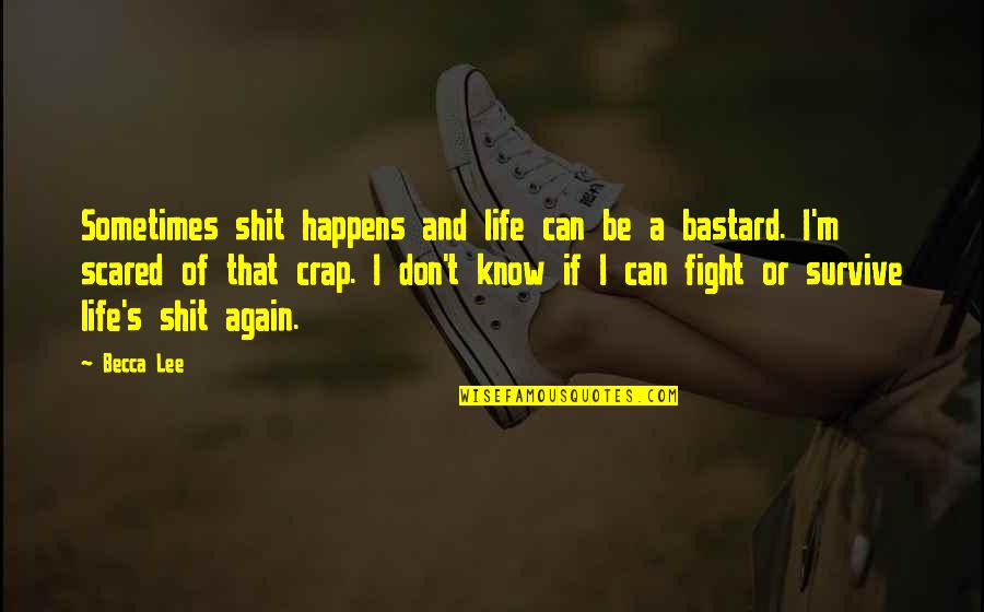 I Can Fight Quotes By Becca Lee: Sometimes shit happens and life can be a