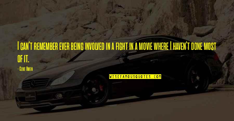 I Can Fight Quotes By Clive Owen: I can't remember ever being involved in a