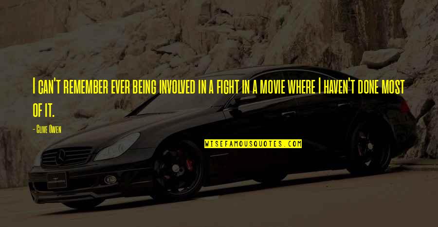 I Can Fight Quotes By Clive Owen: I can't remember ever being involved in a I Can Fight Quotes By Clive Owen: I can't remember ever being involved in a