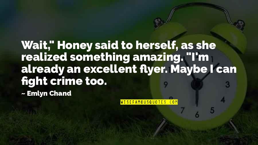 I Can Fight Quotes By Emlyn Chand: Wait," Honey said to herself, as she realized I Can Fight Quotes By Emlyn Chand: Wait," Honey said to herself, as she realized